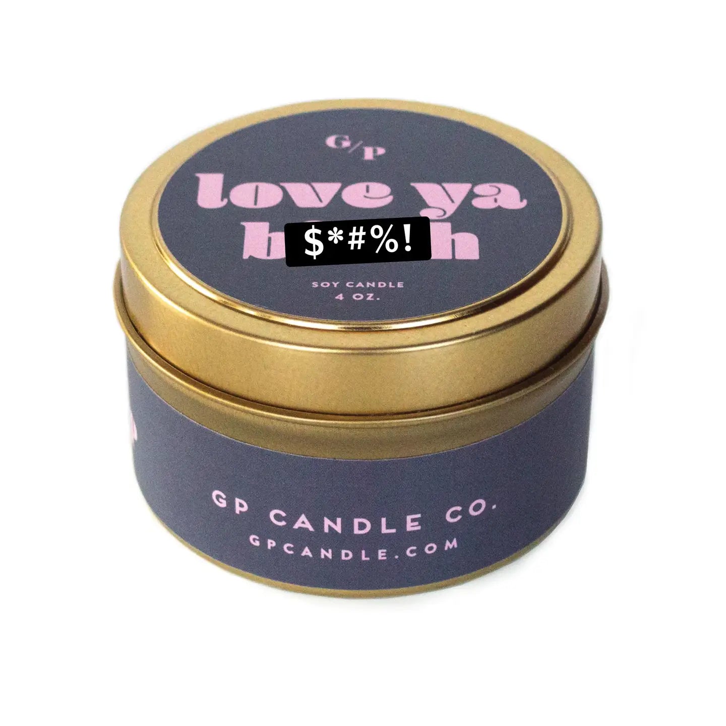 Just Because 4oz Candle Tin - Love Ya B*tch