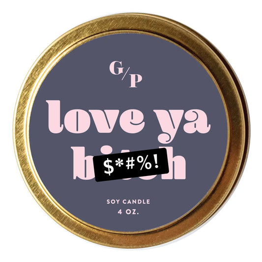 Just Because 4oz Candle Tin - Love Ya B*tch