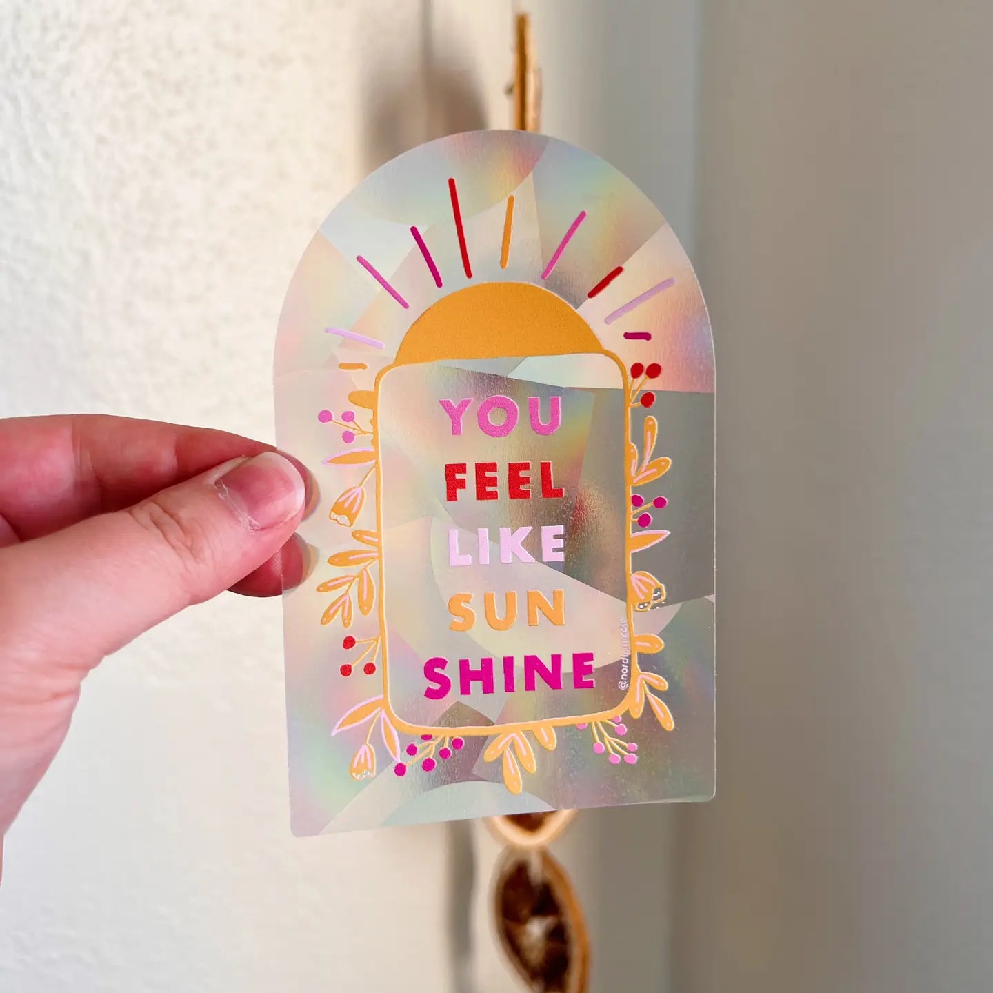 You Feel Like Sunshine *Suncatcher* Sticker