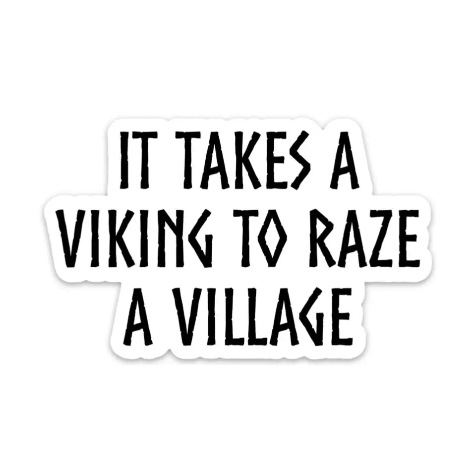 It Takes A Viking To Raze A Village Sticker