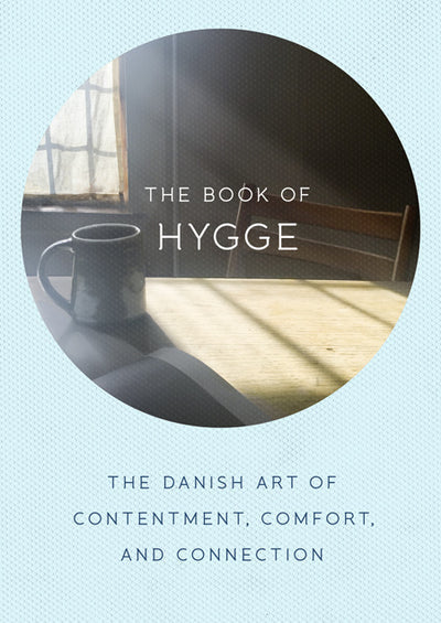 Book of Hygge: The Danish Art of Contentment, Comfort, and Connection