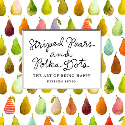 Striped Pears and Polka Dots: The Art of Being Happy